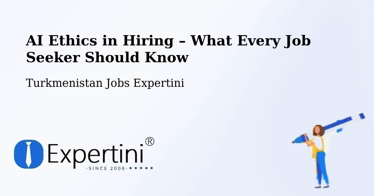 AI Ethics in Recruitment & Hiring – Saýat - Saýat, Turkmenistan Jobs Expertini