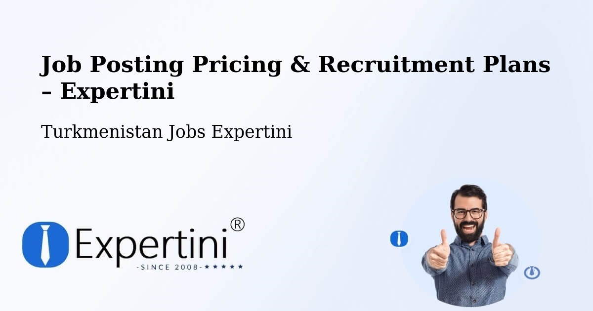 Job Posting Pricing & Recruitment Plans – Saýat - Saýat, Turkmenistan Jobs Expertini
